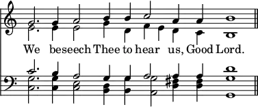 { \override Score.TimeSignature #'stencil = ##f \time 8/2 << \relative g' { << { g2. g4 a2 b4 b c2 a4 a b1 \bar "||" } \\ { e,2. e4 e2 g4 d f e d c b1 } >> }
\new Lyrics \lyricsto "1" { We be -- seech Thee to hear us, Good Lord. }
\new Staff { \clef bass << { c'2. b4 a2 g4 g a2 a4 a d'1 } \\ { <g c>2. <g c>4 <e c>2 <d b,>4 <g b,> <g a,>2 <fis d>4 q <g g,>1 } >> } >> }